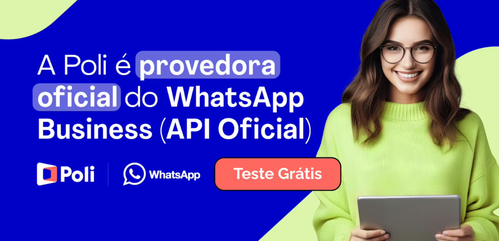 Banner promocional da Poli com a frase “A Poli é provedora oficial do WhatsApp Business (API Oficial)”, ícones do WhatsApp e Poli e botão “Teste Grátis”, com mulher sorrindo ao lado de tablet.